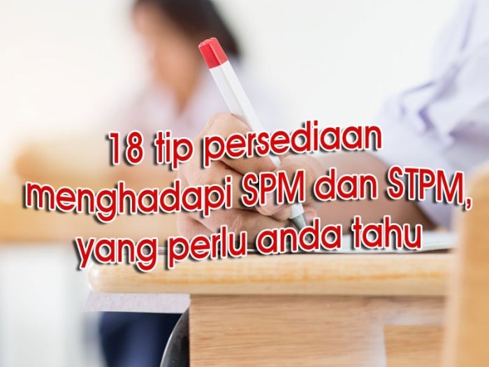 18 tip persediaan menghadapi SPM, anda boleh lakukan ini untuk berjaya