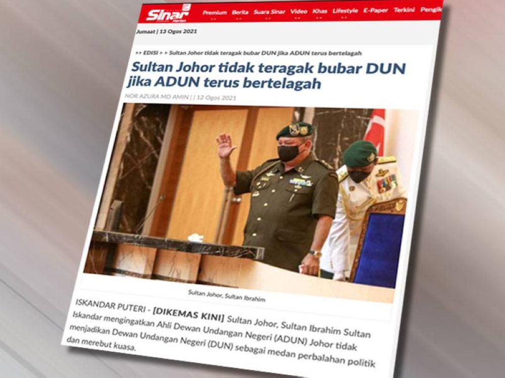 Laporan Sinar Harian pada Khamis mengenai amaran Sultan Johor yang tidak teragak-agak bubar DUN jika wakil rakyat terus bertelagah.