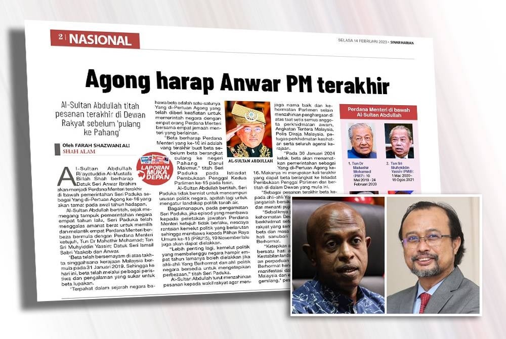 Yang di-Pertuan Agong, Al-Sultan Abdullah Ri'ayatuddin Al-Mustafa Billah Shah berharap agar Datuk Seri Anwar Ibrahim kekal Perdana Menteri terakhir sehingga tamat penggal pemerintahan Seri Paduka pada 30 Januari tahun hadapan. (Gambar kecil dari kiri: SIVAMURUGAN dan Dr Tunku Mohar Tunku Mohd Mokhtar)