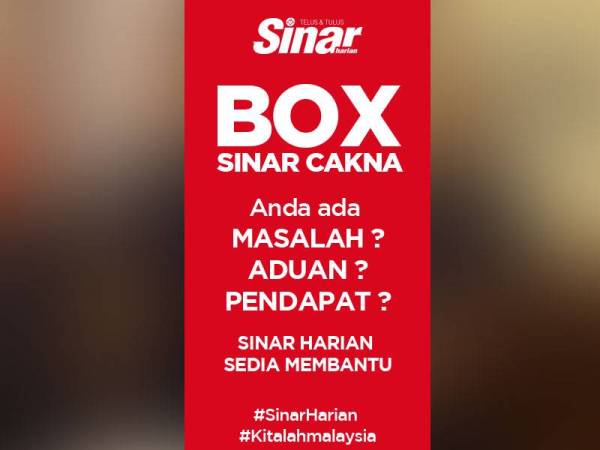 Box Sinar Cakna untuk kongsi masalah mahupun pendapat kepada Sinar Harian.