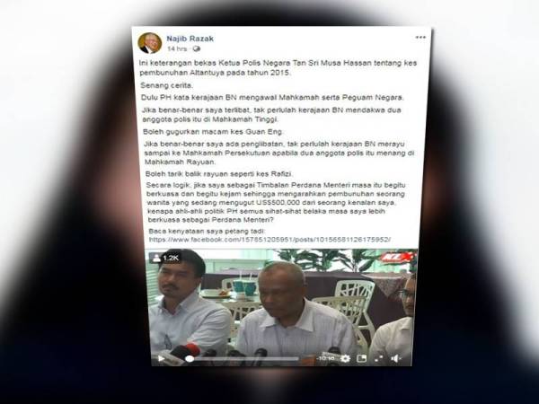 Catatan baharu Najib di Facebooknya sambil berkongsikan video keterangan bekas Ketua Polis Negara, Tan Sri Musa Hassan pada 2015 tentang kes pembunuhan Altantuya.
