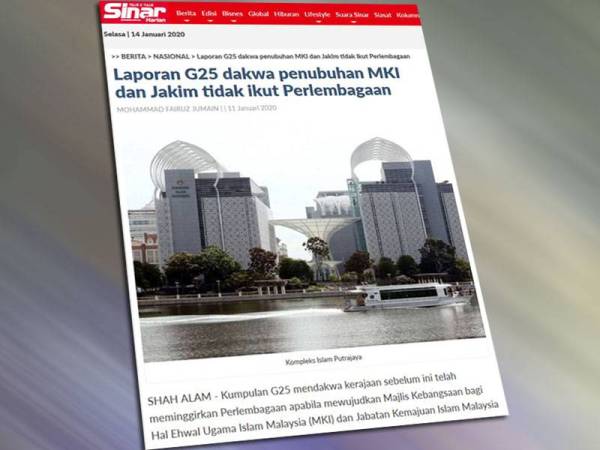 Laporan Sinar Harian berhubung kumpulan G25 yang mendakwa kerajaan meminggirkan Perlembagaan apabila mewujudkan Majlis Kebangsaan bagi Hal Ehwal Ugama Islam Malaysia (MKI) dan Jabatan Kemajuan Islam Malaysia (Jakim).