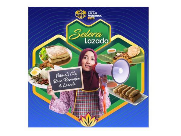 Nikmati Cita Rasa Ramadan di Lazada dengan pelbagai juadah yang ditawarkan bermula 12 Mei.