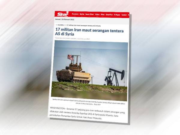 Laporan Sinar Harian pada Jumaat mengenai 17 militan Iran maut akibat serangan tentera AS di Syria.