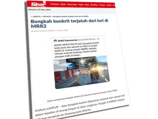 Laporan Sinar Harian mengenai bongkah konkrit dilaporkan terjatuh dari sebuah lori dalam kejadian di lorong tengah di Jalan Lingkaran Tengah 2 (MRR2) pada Khamis.