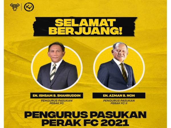 Ishsam dan Azman masing-masing dilantik pengurus Perak FC serta Perak FC II berkuat kuasa pada 1 Mei 2021.