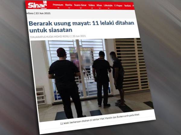 Pada Ahad, Sinar Harian melaporkan polis menahan 11 lelaki bagi membantu siasatan berhubung perarakan mengusung mayat di Jalan Siram, Butterworth pada 17 Jun lalu.