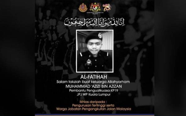 Allahyarham Muhamad Azizi Azizan yang bertugas di JPJ Kuala Lumpur meninggal dunia selepas terlibat kemalangan sewaktu bertugas.