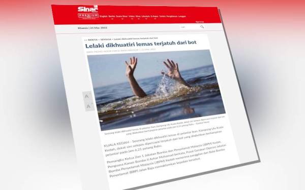 Laporan Sinar Harian mengenai seorang lelaki dikhuatiri lemas di pelantar ikan, Kampung Ulu Kuala Kedah selepas dipercayai terjatuh dari bot yang dilabuhkan berhampiran pelantar pada jam 6.21 petang Rabu.