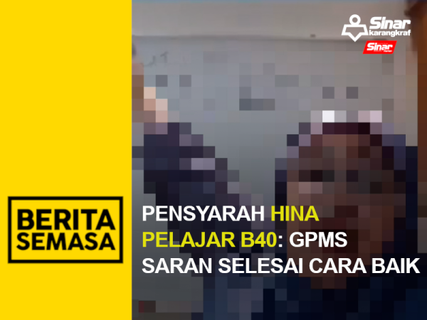 Pensyarah hina pelajar B40: GPMS saran selesai cara baik