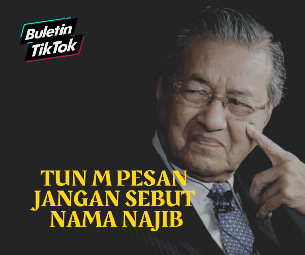 TUN M PESAN JANGAN SEBUT NAMA NAJIB (1)