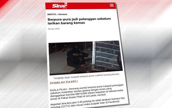 Laporan Sinar Harian 9 April lalu berhubung kejadian curi emas di sebuah kedai di Pekan Kuala Pilah