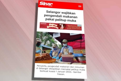 Laporan akhbar berhubung Selangor wajibkan pengendali makanan pakai pelitup muka berkuat kuasa 1 Januari lalu.
