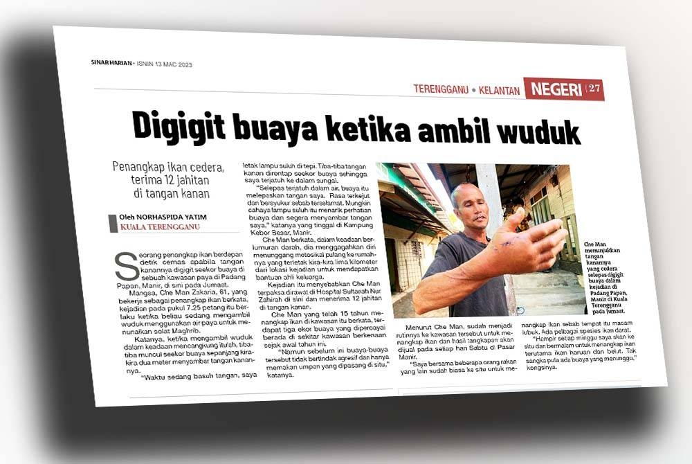 Laporan Sinar Harian mengenai insiden menimpa seorang pencari ikan darat yang digigit buaya di kawasan paya di Padang Papan, Manir, Kuala Terengganu pada Jumaat lalu.