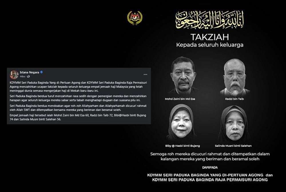 Seri Paduka berdua turut menzahirkan rasa sedih dengan pemergian keempat-empat jemaah haji itu dan menzahirkan harapan agar seluruh keluarga mereka sabar serta tabah menghadapi dugaan dan suasana pilu itu. - Foto FB Istana Negara