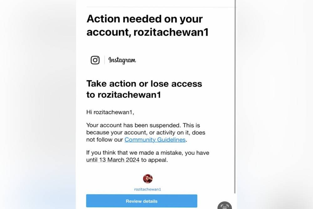 Akaun Instagram @rozitachewan1 digantung atas alasan melakukan aktiviti agresif selain tidak mengikuti garis panduan komuniti ditetapkan sejak 15 September lalu.