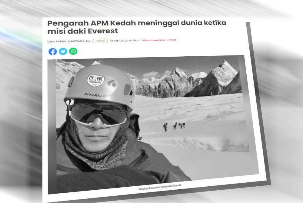 Pengarah Angkatan Pertahanan Awam Malaysia (APM) Kedah, Leftenan Kolonel Awang Askandar Ampuan Yaacub, 56, meninggal dunia ketika misi pendakian Gunung Everest, Himalaya.
