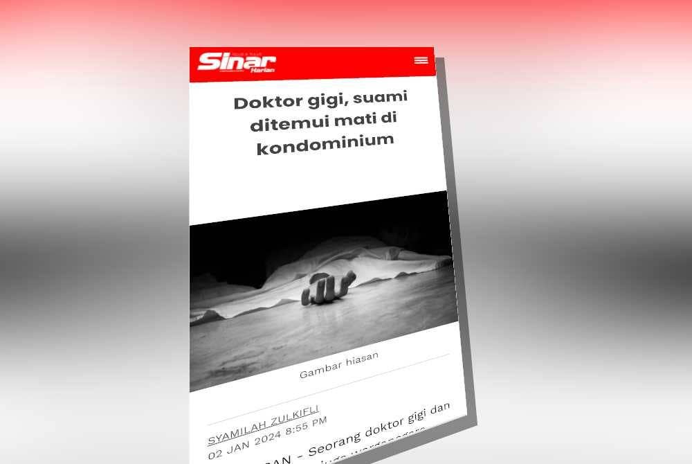 Laporan Sinar Harian berkenaan doktor gigi dan suaminya ditemui mati di kondominium