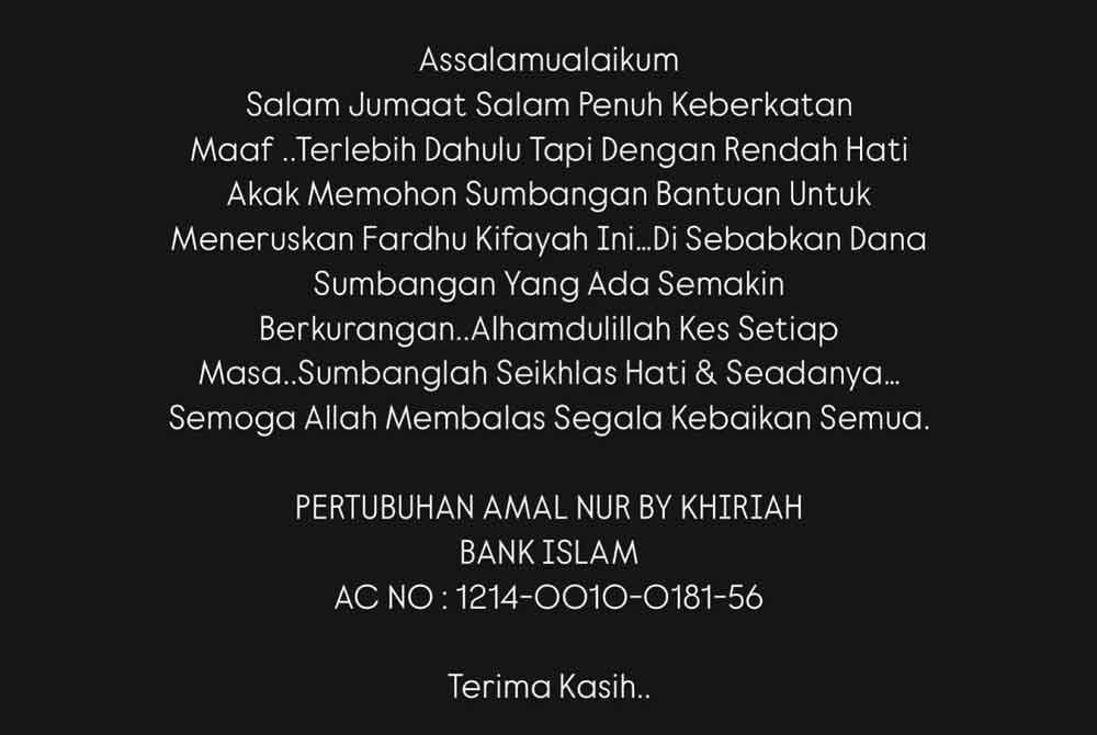 Noorkhiriah turut meminta sumbangan daripada orang ramai bagi membolehkan Pertubuhan Amal Nur by Khiriah dapat meneruskan khidmat pengurusan dan penghantaran jenazah secara percuma.
