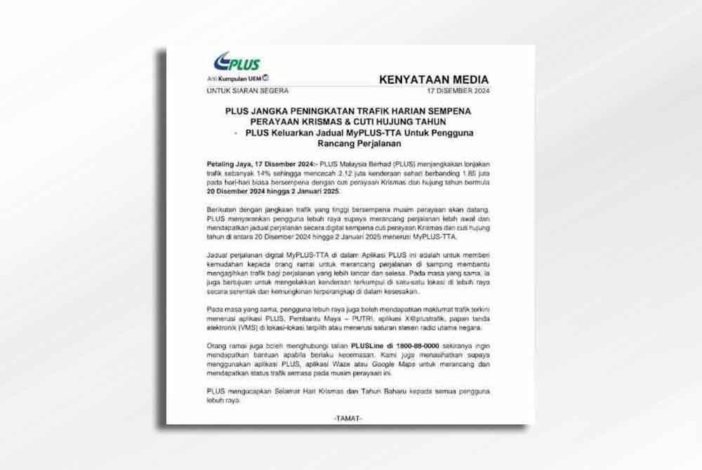Kenyataan media PLUS pada Selasa mengenai jangkaan lonjakan trafik sempena cuti perayaan Krismas dan hujung tahun bermula 20 Disember 2024 hingga 2 Januari 2025.