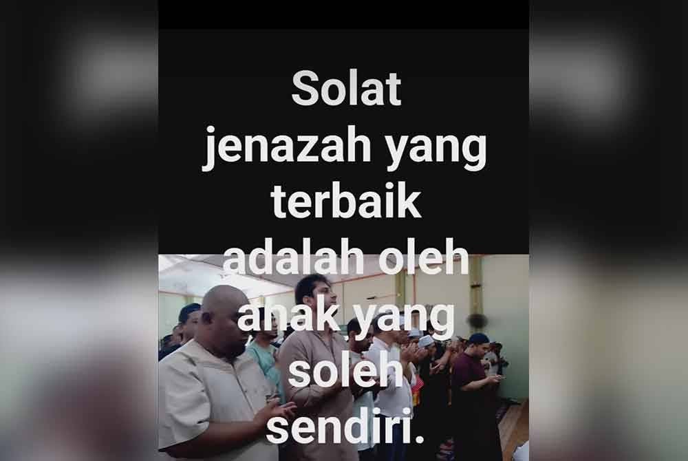 Jenazah disembahyangkan oleh anaknya sendiri pada Ahad.