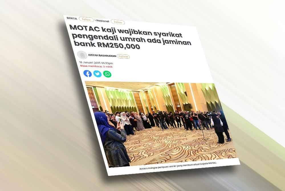 Laporan Sinar Harian mengenai kenyataan MOTAC kaji wajibkan syarikat pengendali umrah ada jaminan bank RM250,000.