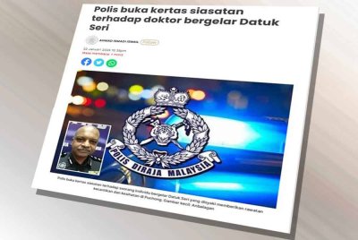 Laporan Sinar Harian berhubung kertas siasatan yang dibuka pihak polis terhadap doktor bergelar Datuk Seri
