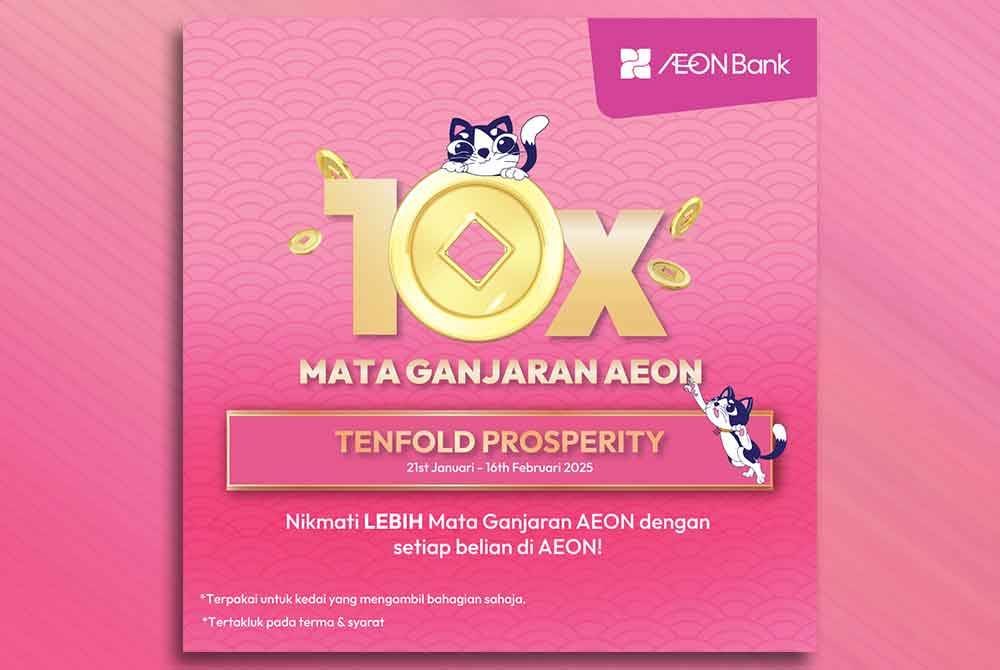 Pelanggan setia AEON Bank berpeluang menikmati pelbagai mata ganjaran sempena Kempen 10X Prosperity.