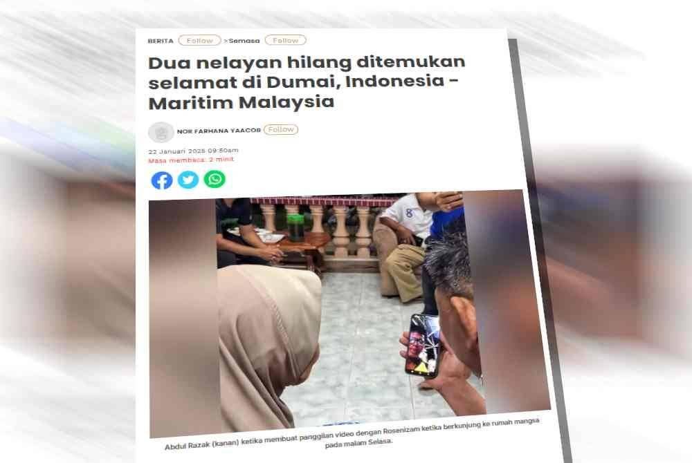 Laporan Sinar Harian sebelum ini berhubung dua nelayan Malaysia yang hilang ditemukan selamat di Dumai, Indonesia.