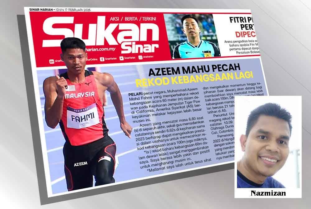 Laporan Sukan Sinar berhubung kejayaan Azeem pecah rekod kebangsaan dalam acar 60 meter di AS