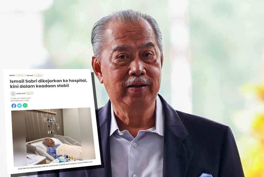 Laporan Sinar Harian berhubung Ismail Sabri dikejarkan ke hospital, kini dalam keadaan stabil