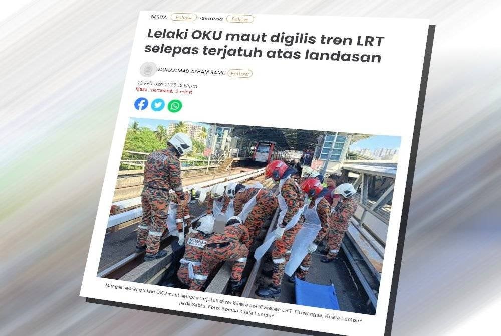 Laporan Sinar Harian berkaitan lelaki OKU maut digilis tren LRT selepas terjatuh atas landasan.