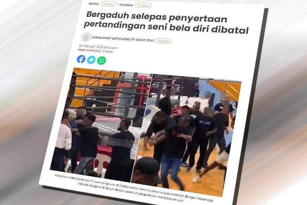 Laporan Sinar Harian berkaitan bergaduh selepas penyertaan pertandingan seni bela diri dibatal.