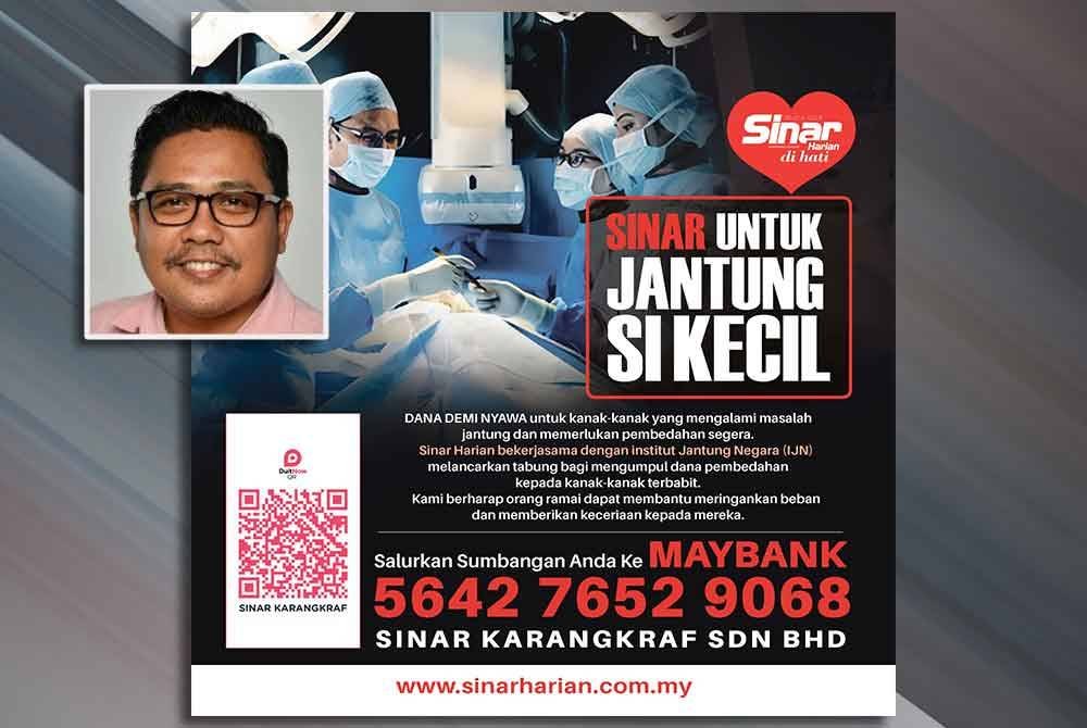 Sinar Harian dengan kerjasama Institut Jantung Negara (IJN) melancarkan kempen Sinar Untuk Jantung Si Kecil yang bertujuan untuk membantu meringankan beban kewangan ibu bapa kanak-kanak pesakit jantung berusia 12 tahun ke bawah. Gambar kecil: Zamri Rambli