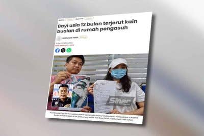 Laporan Sinar Harian mengenai insiden bayi usia 13 bulan terjerut kain buaian di rumah pengasuh.