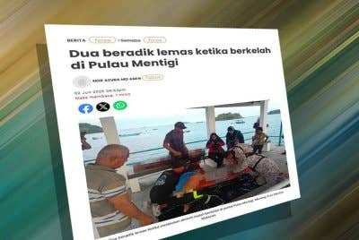 Laporan Sinar Harian berhubung insiden dua beradik lemas ketika berkelah di Pulau Mentigi