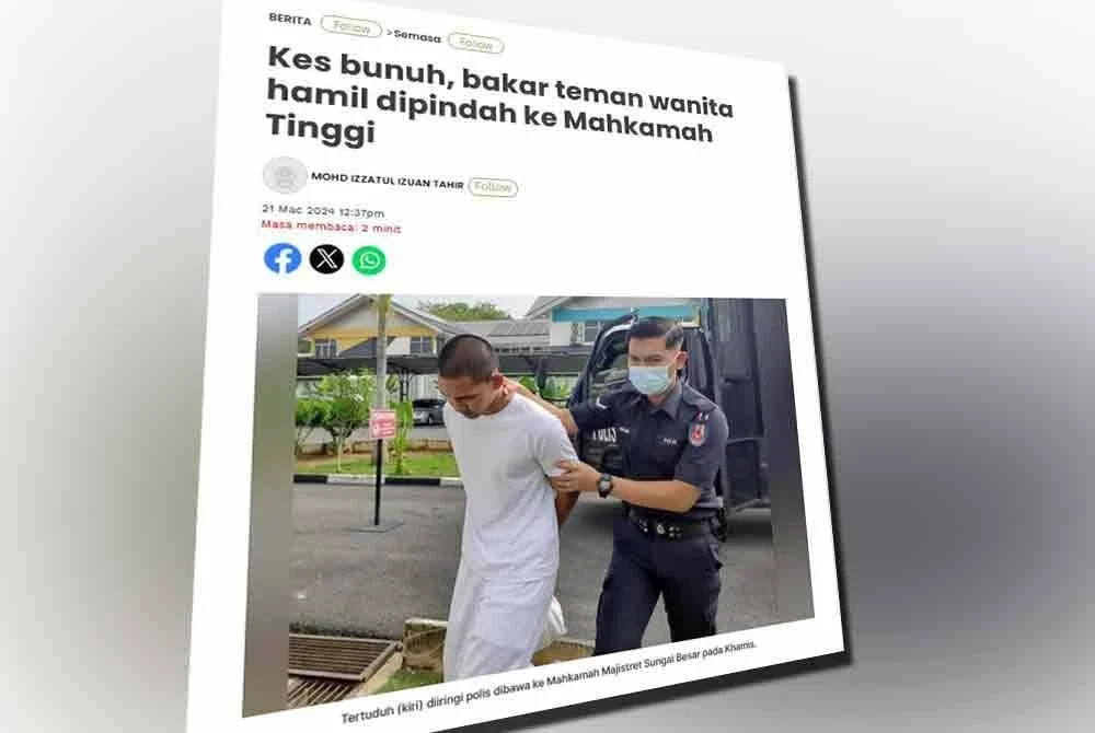 Laporan Sinar Harian berhubung kes bunuh, bakar teman wanita hamil dipindah ke Mahkamah Tinggi