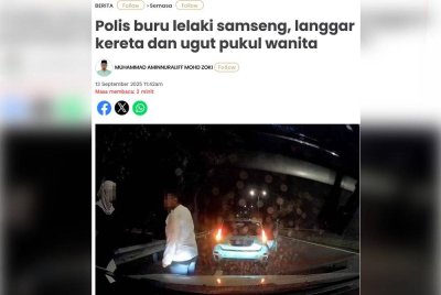Laporan Sinar Harian pada Sabtu mengenai seorang lelaki samseng diburu selepas melanggar kereta dan mengugut memukul wanita.