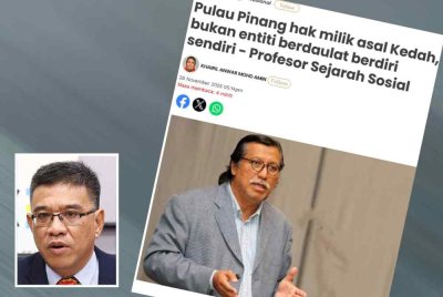 Laporan Sinar Harian pada Ahad mengenai Pulau Pinang hak milik asal Kedah, bukan entiti berdaulat berdiri sendiri - Profesor Sejarah Sosial