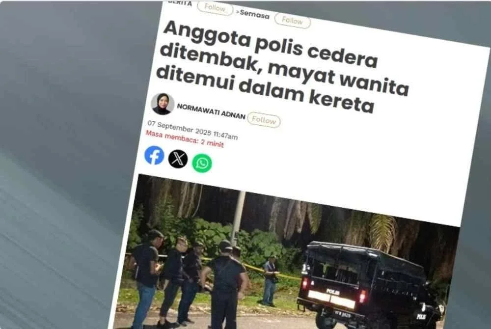 Laporan Sinar Harian mengenai anggota polis cedera ditembak dan mayat wanita ditemui dalam kereta.