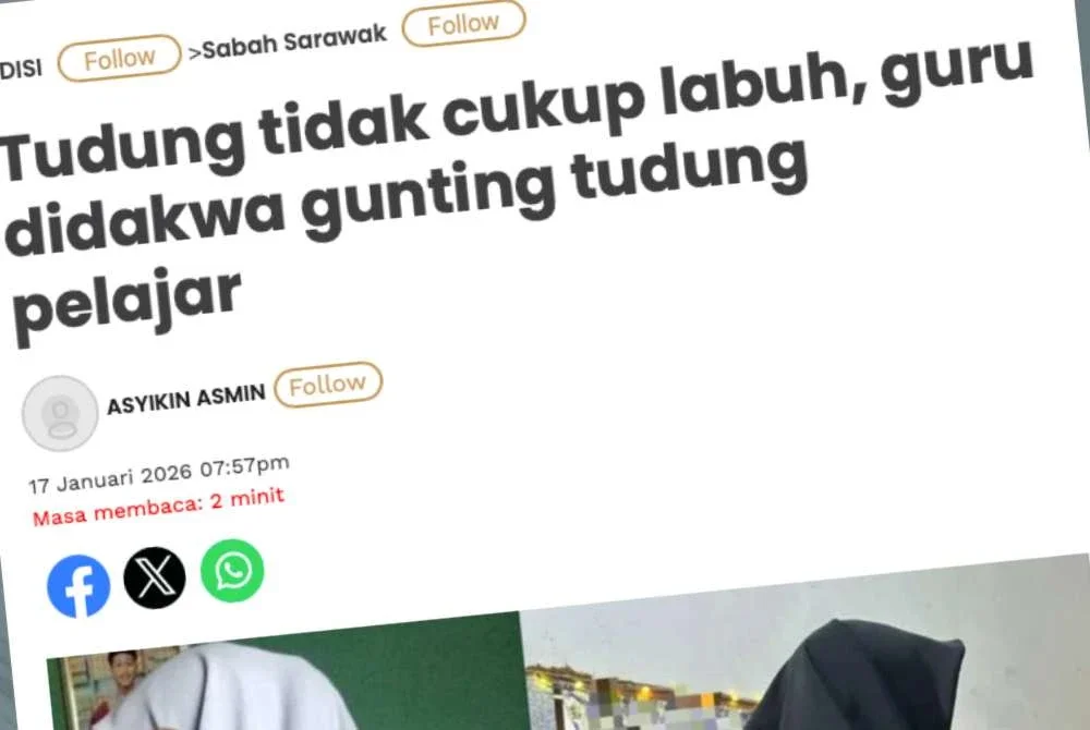 Laporan Sinar Harian berhubung kes seorang guru yang didakwa mengunting tudung pelajar di sebuah sekolah menengah di Lahad Datu, pada Jumaat. 