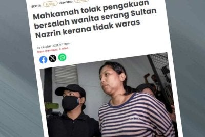 Laporan Sinar Harian berhubung mahkamah tolak pengakuan bersalah wanita serang Sultan Nazrin kerana tidak waras