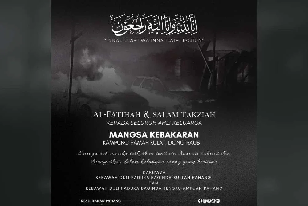 Ucapan takziah daripada Al-Sultan Abdullah dan Tunku Azizah kepada waris keluarga mangsa kebakaran di Kampung Pamah Kulat, Raub.