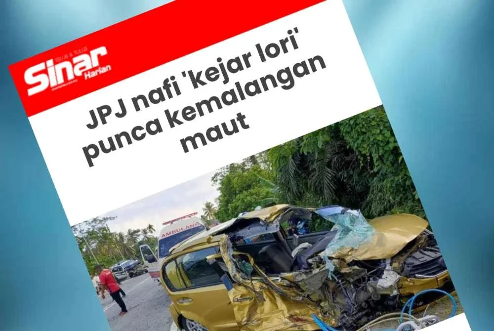 Laporan Sinar Harian mengenai JPJ nafi 'kejar lori' punca kemalangan maut.