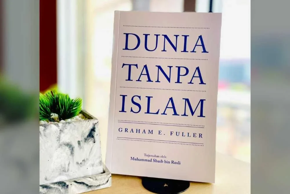 Dunia Tanpa Islam yang diterjemahkan daripada karya asal Graham E Fuller.