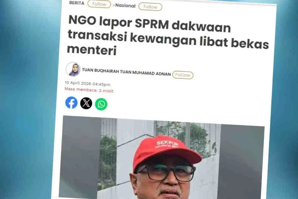 Laporan Sinar Harian pada Jumaat mengenai NGO lapor SPRM susulan dakwaan transaksi kewangan libat bekas menteri.