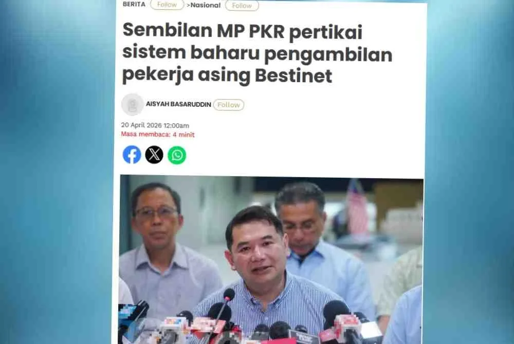 Laporan Sinar Harian mengenai sembilan MP PKR pertikai sistem baharu pengambilan pekerja asing Bestinet.