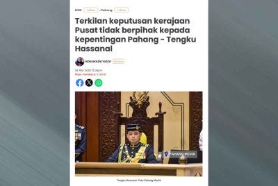 Laporan Sinar Harian pada Jumaat berhubung titah Tengku mahkota Pahang yang terkilan terhadap beberapa keputusan kerajaan kerana dianggap tidak berpihak kepada hak serta kepentingan negeri itu.