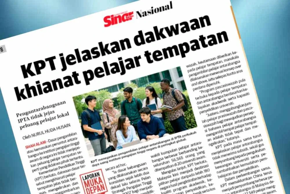 Laporan Sinar Harian mengenai KPT jelaskan dakwaan khianat pelajar tempatan.