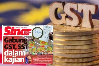 Kerajaan terbuka untuk mengkaji keperluan menggabungkan SST dan GST. Gambar kecil: Keratan muka depan Sinar Harian pada Rabu